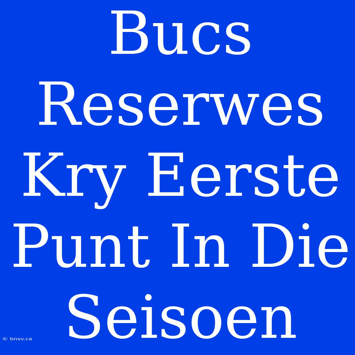 Bucs Reserwes Kry Eerste Punt In Die Seisoen