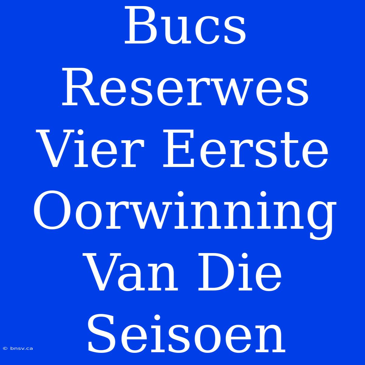 Bucs Reserwes Vier Eerste Oorwinning Van Die Seisoen