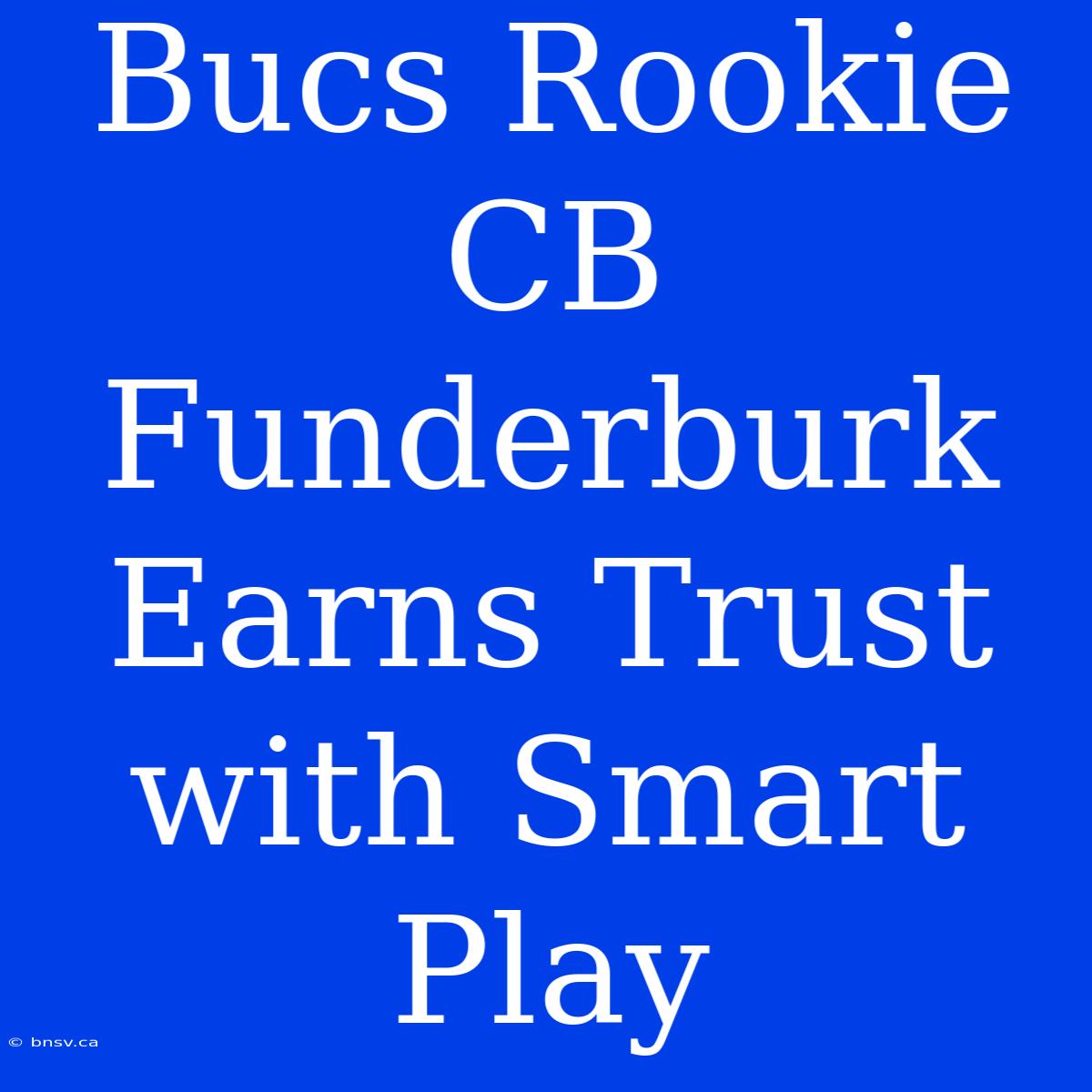 Bucs Rookie CB Funderburk Earns Trust With Smart Play