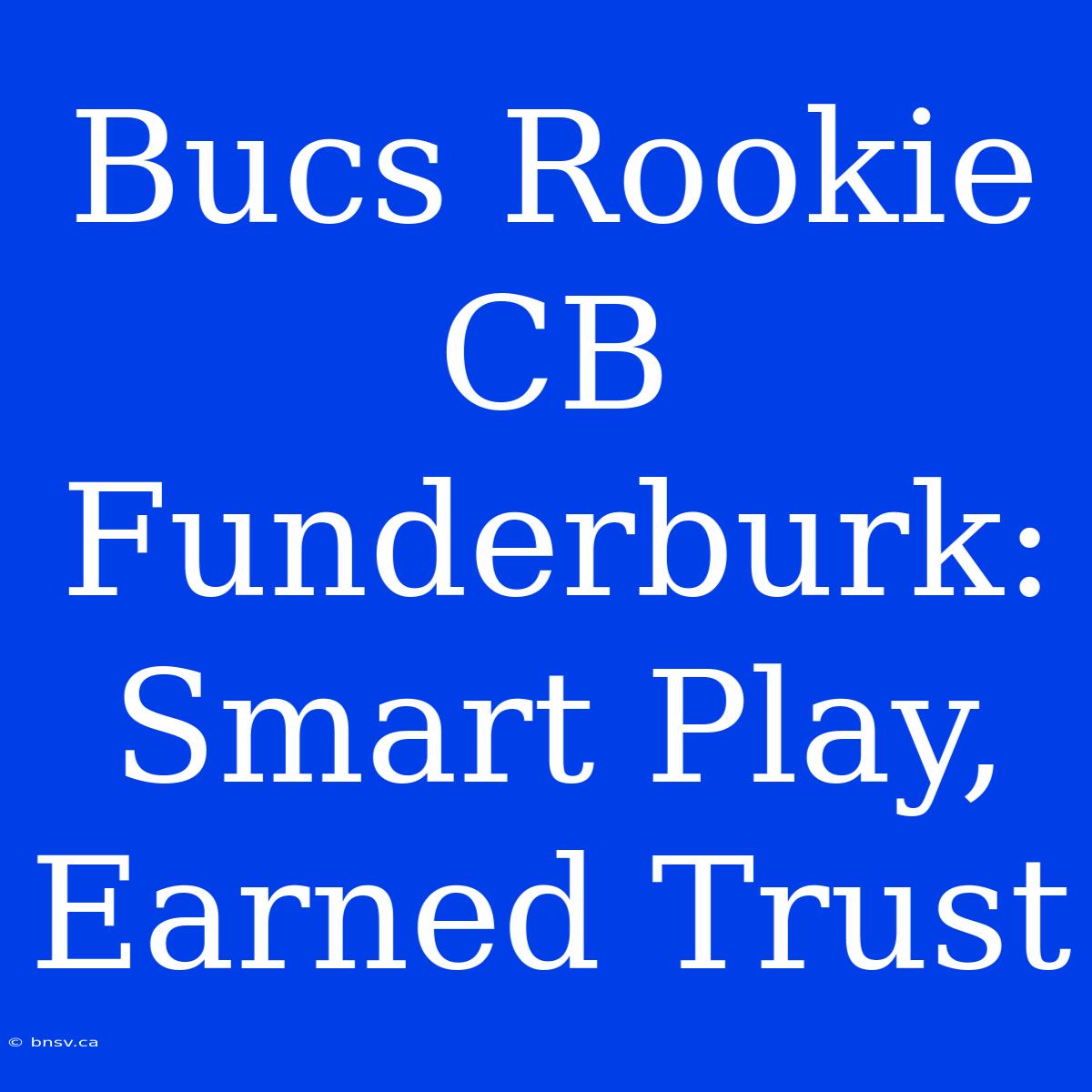 Bucs Rookie CB Funderburk: Smart Play, Earned Trust