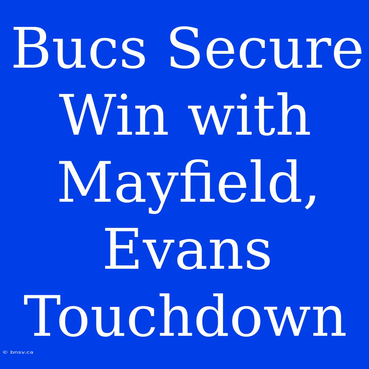 Bucs Secure Win With Mayfield, Evans Touchdown