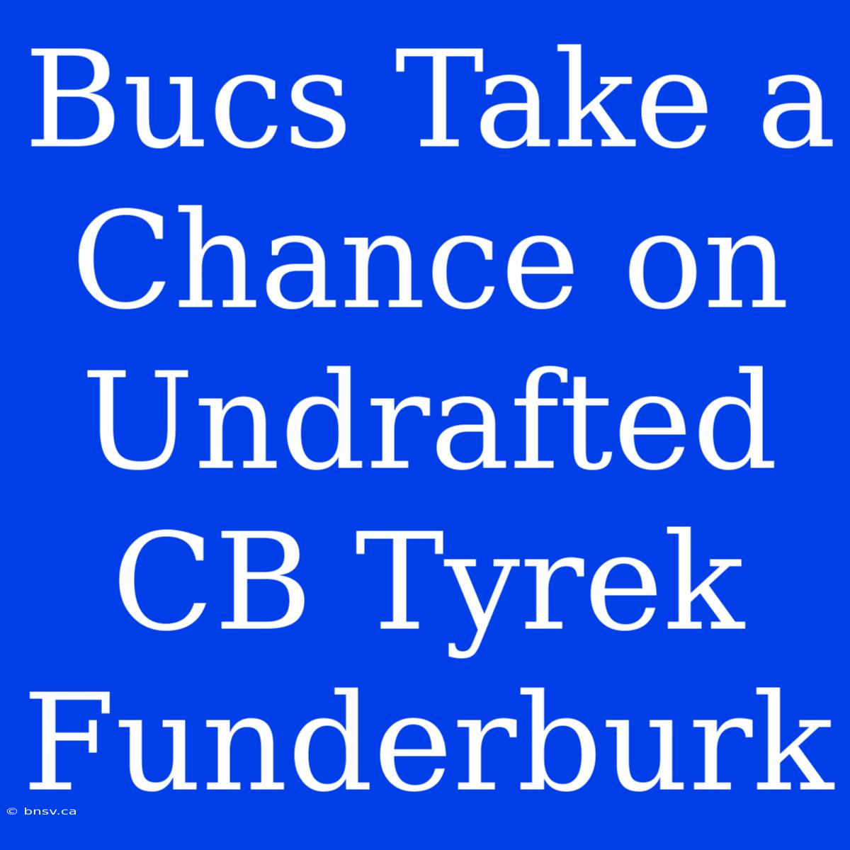 Bucs Take A Chance On Undrafted CB Tyrek Funderburk