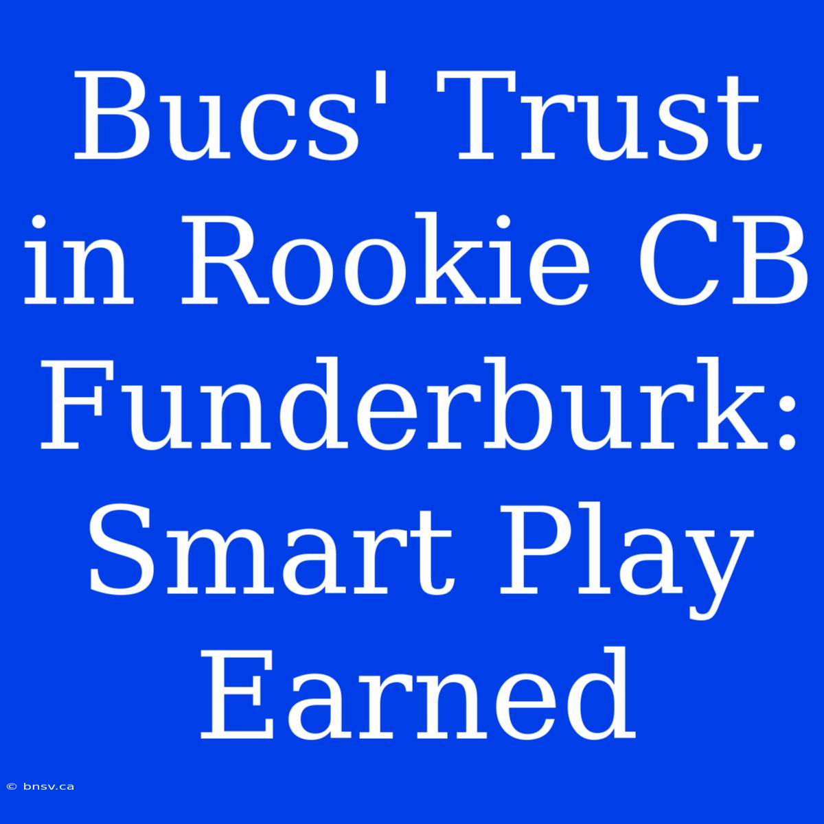 Bucs' Trust In Rookie CB Funderburk: Smart Play Earned