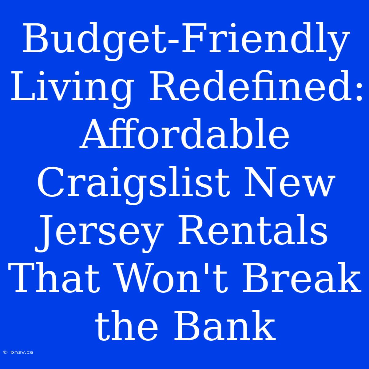 Budget-Friendly Living Redefined: Affordable Craigslist New Jersey Rentals That Won't Break The Bank