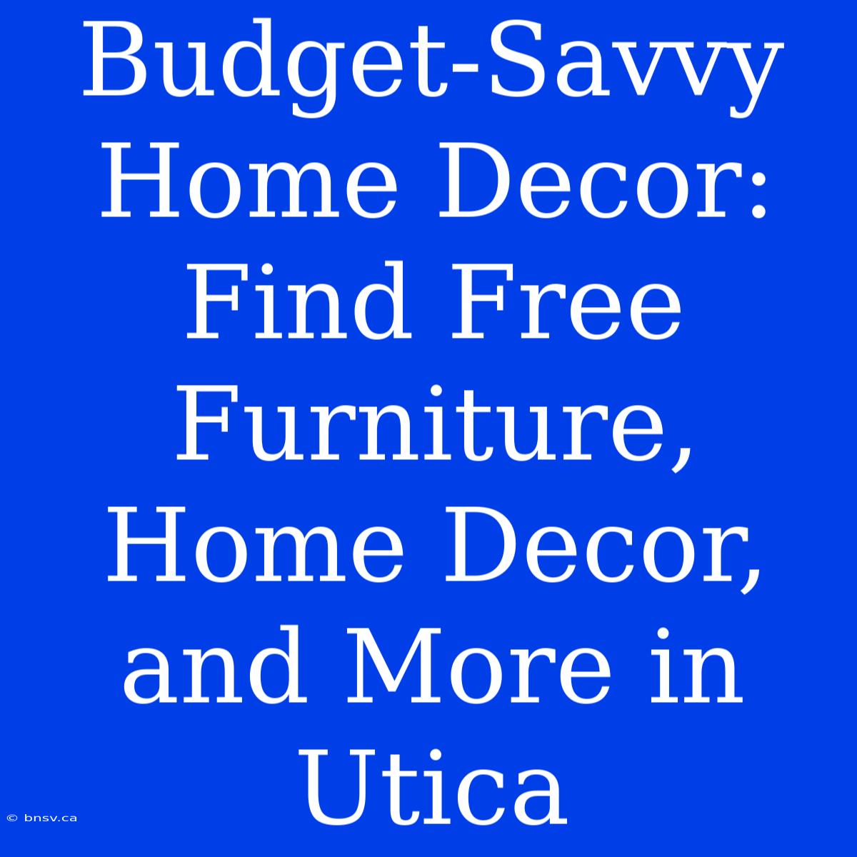 Budget-Savvy Home Decor: Find Free Furniture, Home Decor, And More In Utica