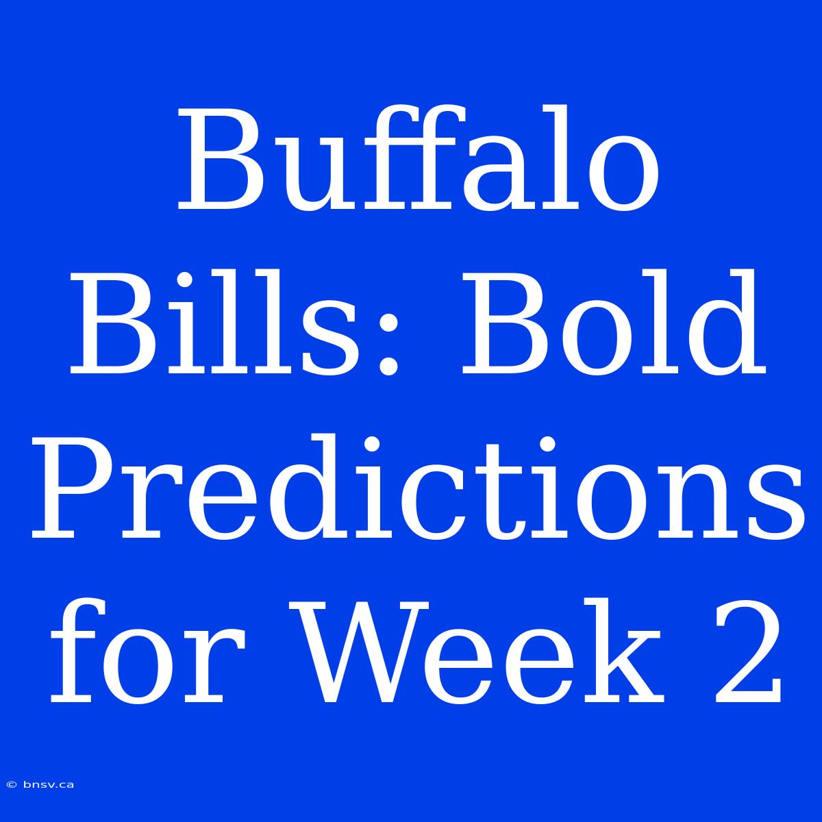 Buffalo Bills: Bold Predictions For Week 2