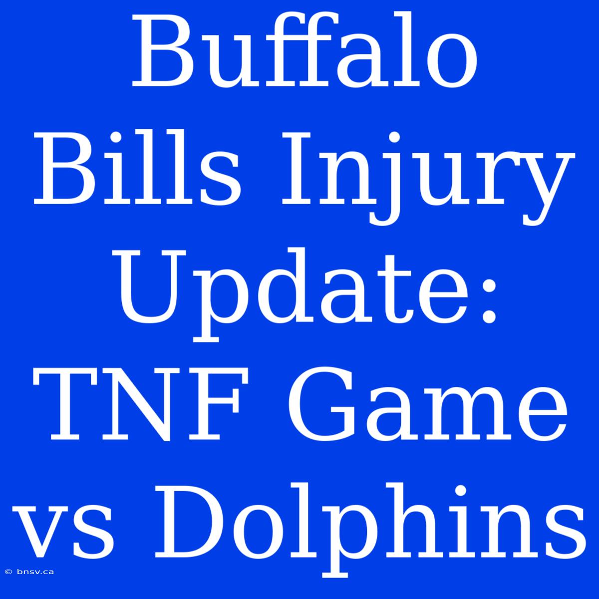 Buffalo Bills Injury Update: TNF Game Vs Dolphins