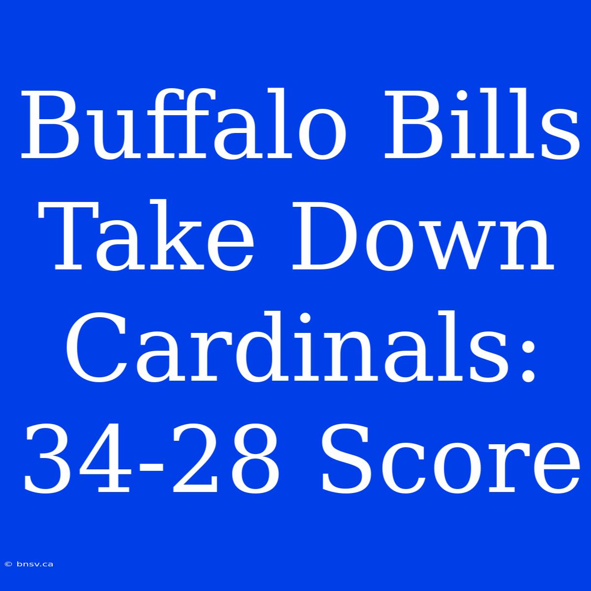 Buffalo Bills Take Down Cardinals: 34-28 Score