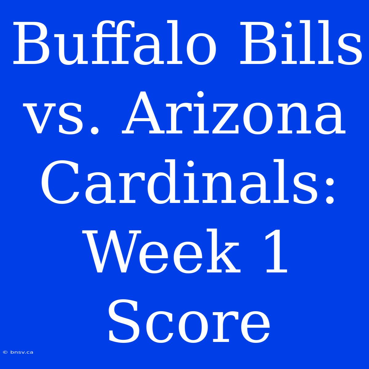 Buffalo Bills Vs. Arizona Cardinals: Week 1 Score