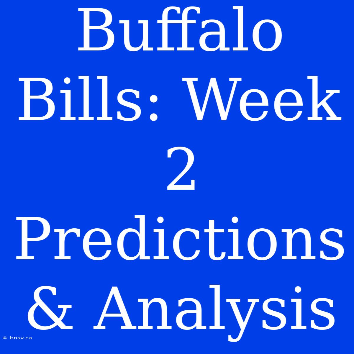 Buffalo Bills: Week 2 Predictions & Analysis