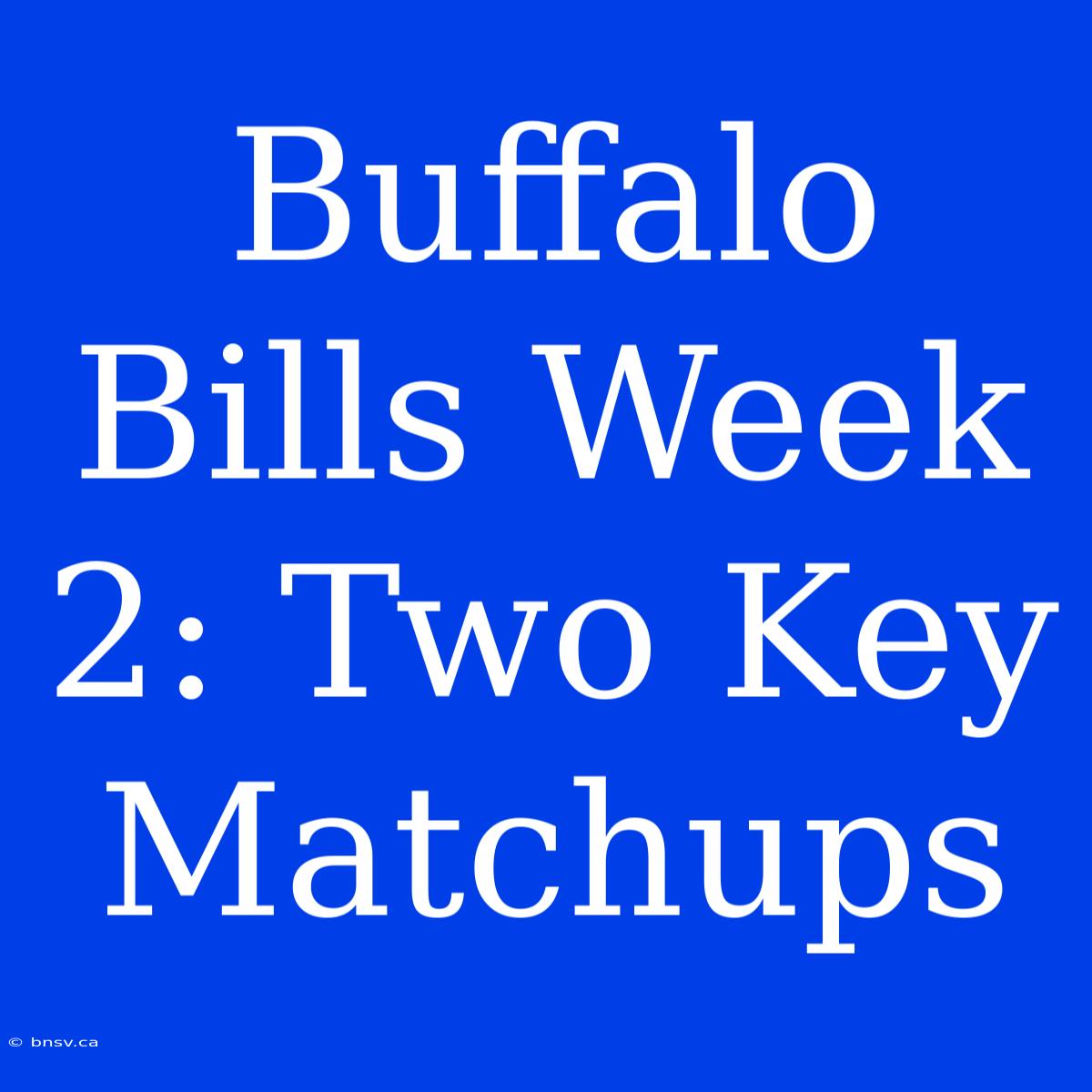 Buffalo Bills Week 2: Two Key Matchups