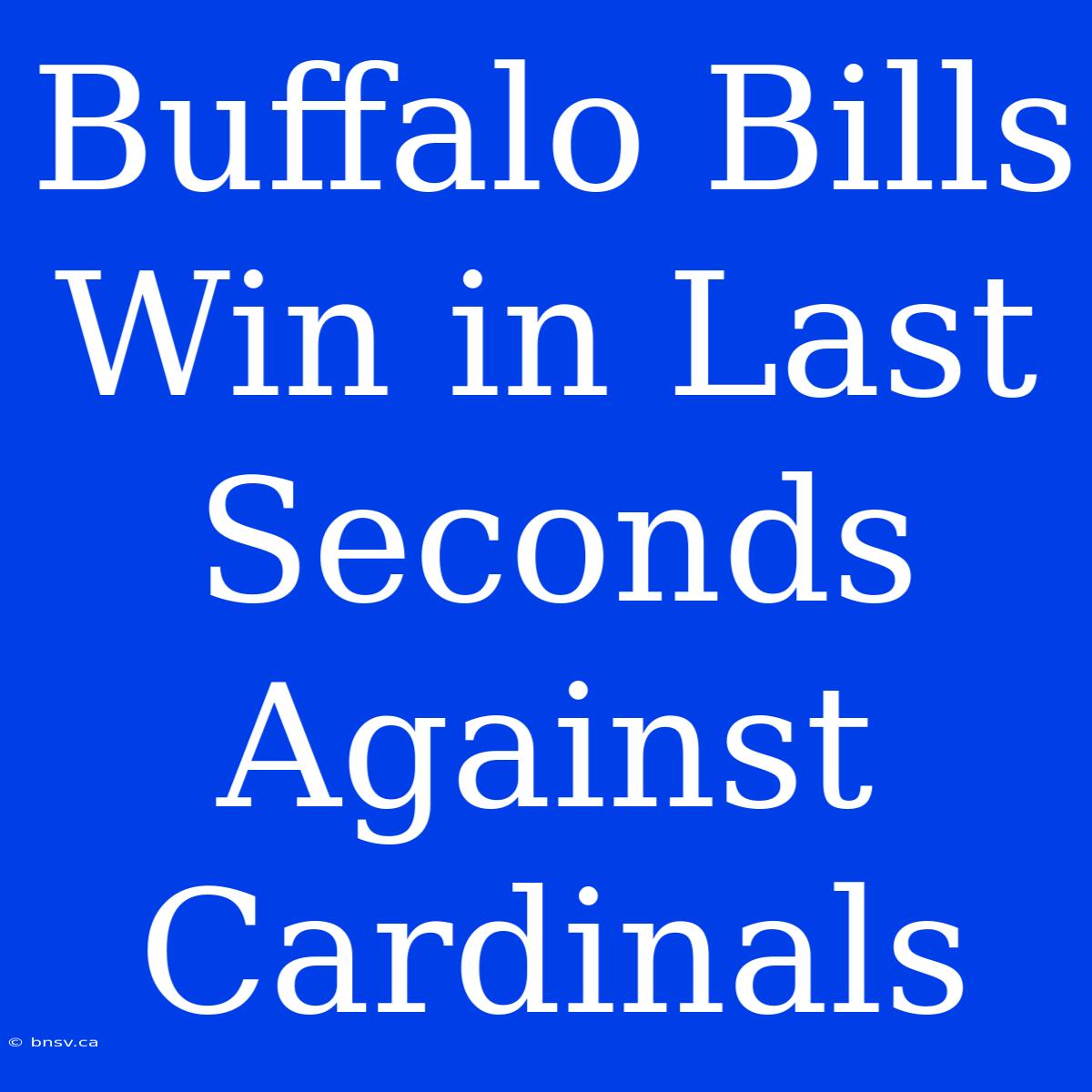 Buffalo Bills Win In Last Seconds Against Cardinals