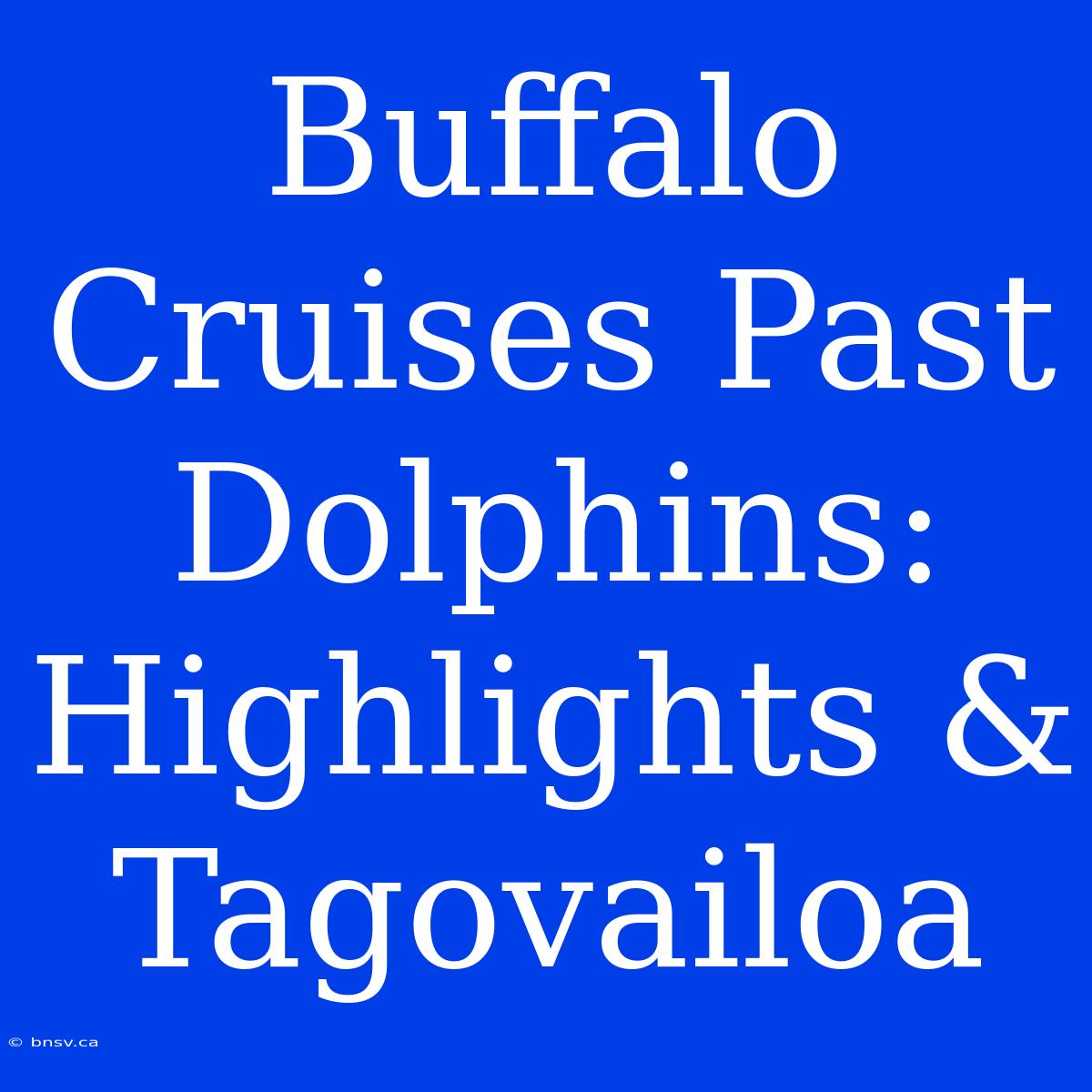 Buffalo Cruises Past Dolphins: Highlights & Tagovailoa