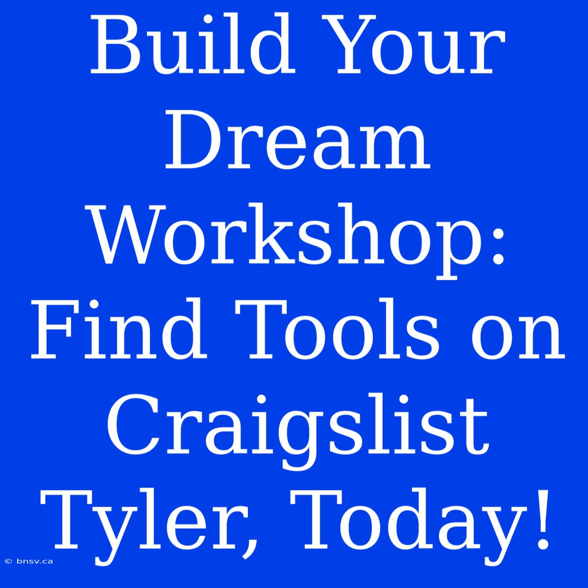 Build Your Dream Workshop: Find Tools On Craigslist Tyler, Today!