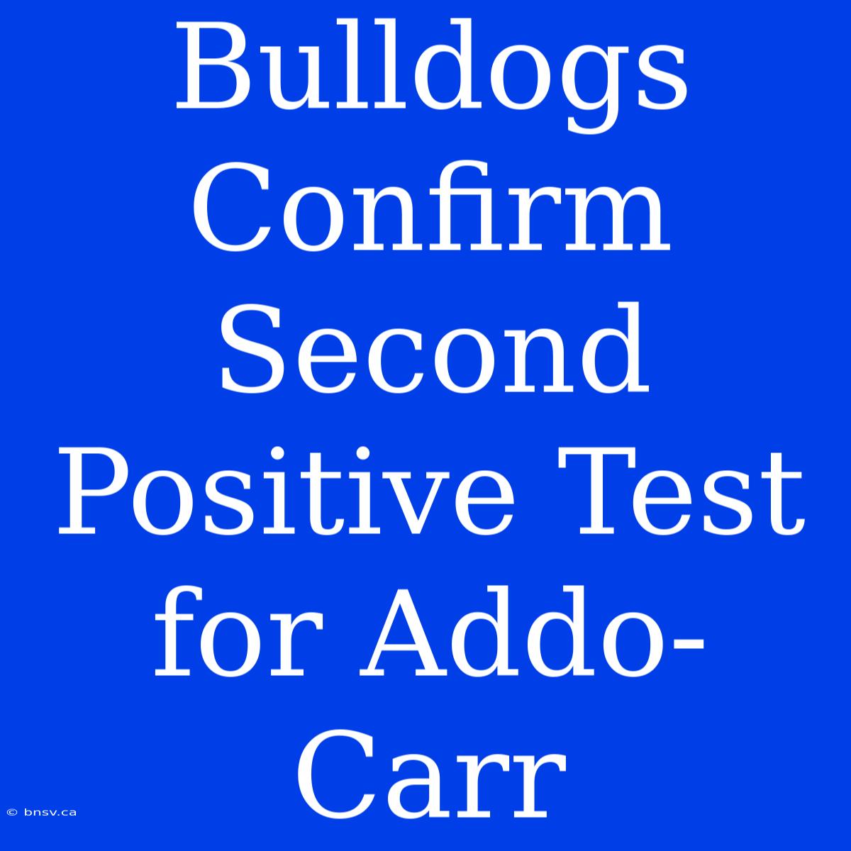 Bulldogs Confirm Second Positive Test For Addo-Carr