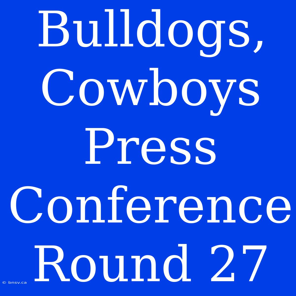 Bulldogs, Cowboys Press Conference Round 27