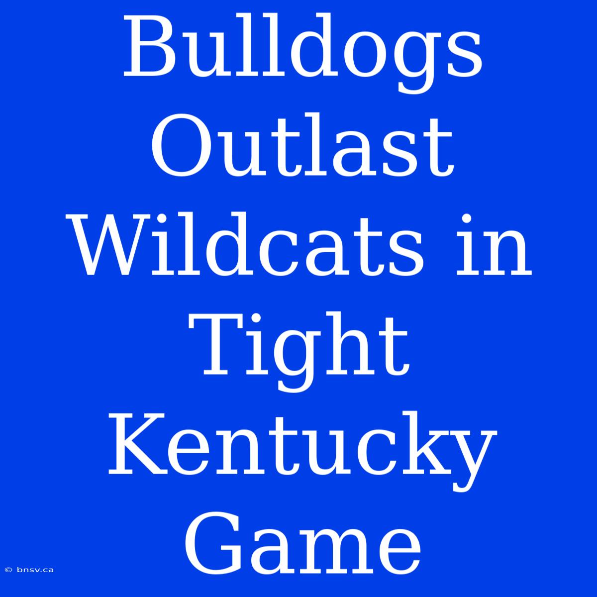 Bulldogs Outlast Wildcats In Tight Kentucky Game