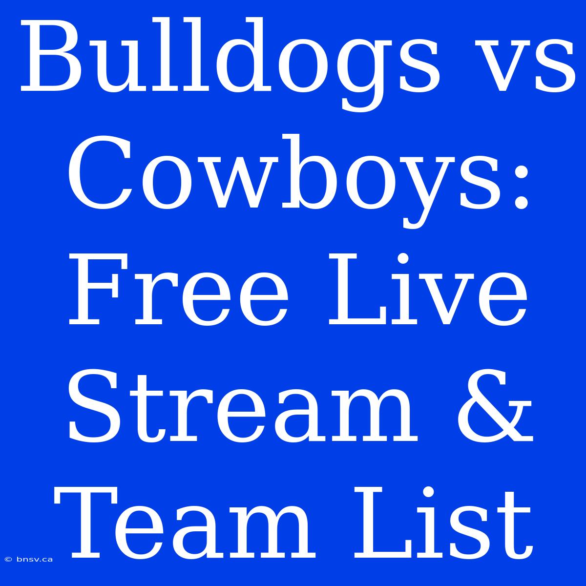 Bulldogs Vs Cowboys: Free Live Stream & Team List