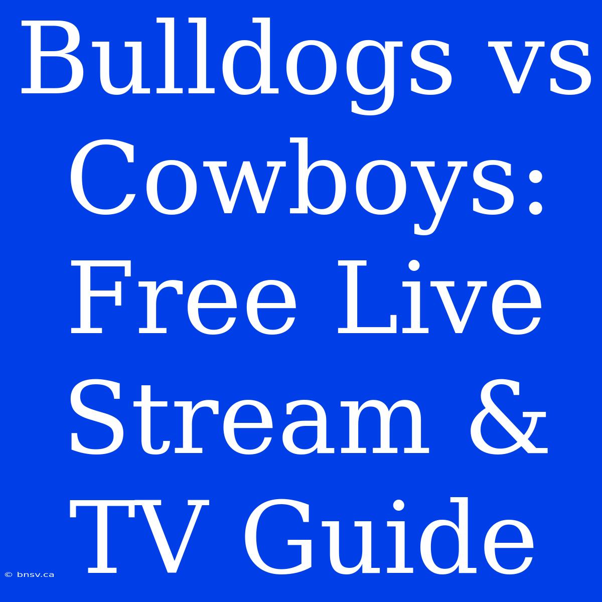 Bulldogs Vs Cowboys: Free Live Stream & TV Guide