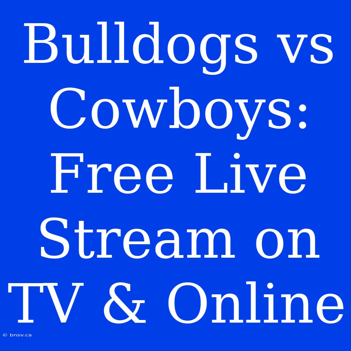 Bulldogs Vs Cowboys: Free Live Stream On TV & Online