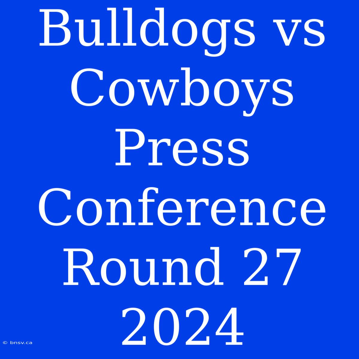 Bulldogs Vs Cowboys Press Conference Round 27 2024