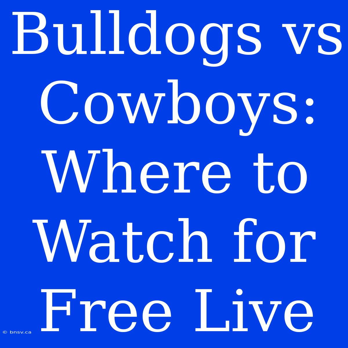 Bulldogs Vs Cowboys: Where To Watch For Free Live