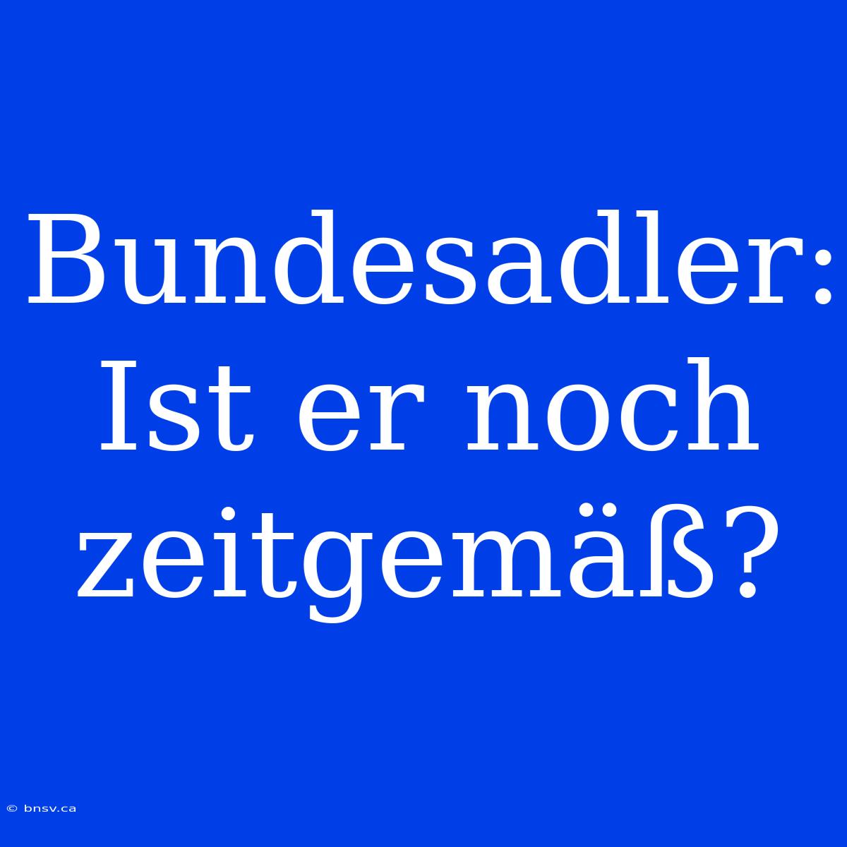 Bundesadler: Ist Er Noch Zeitgemäß?