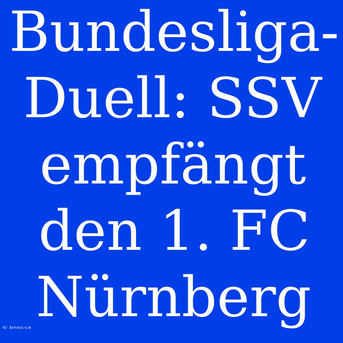 Bundesliga-Duell: SSV Empfängt Den 1. FC Nürnberg