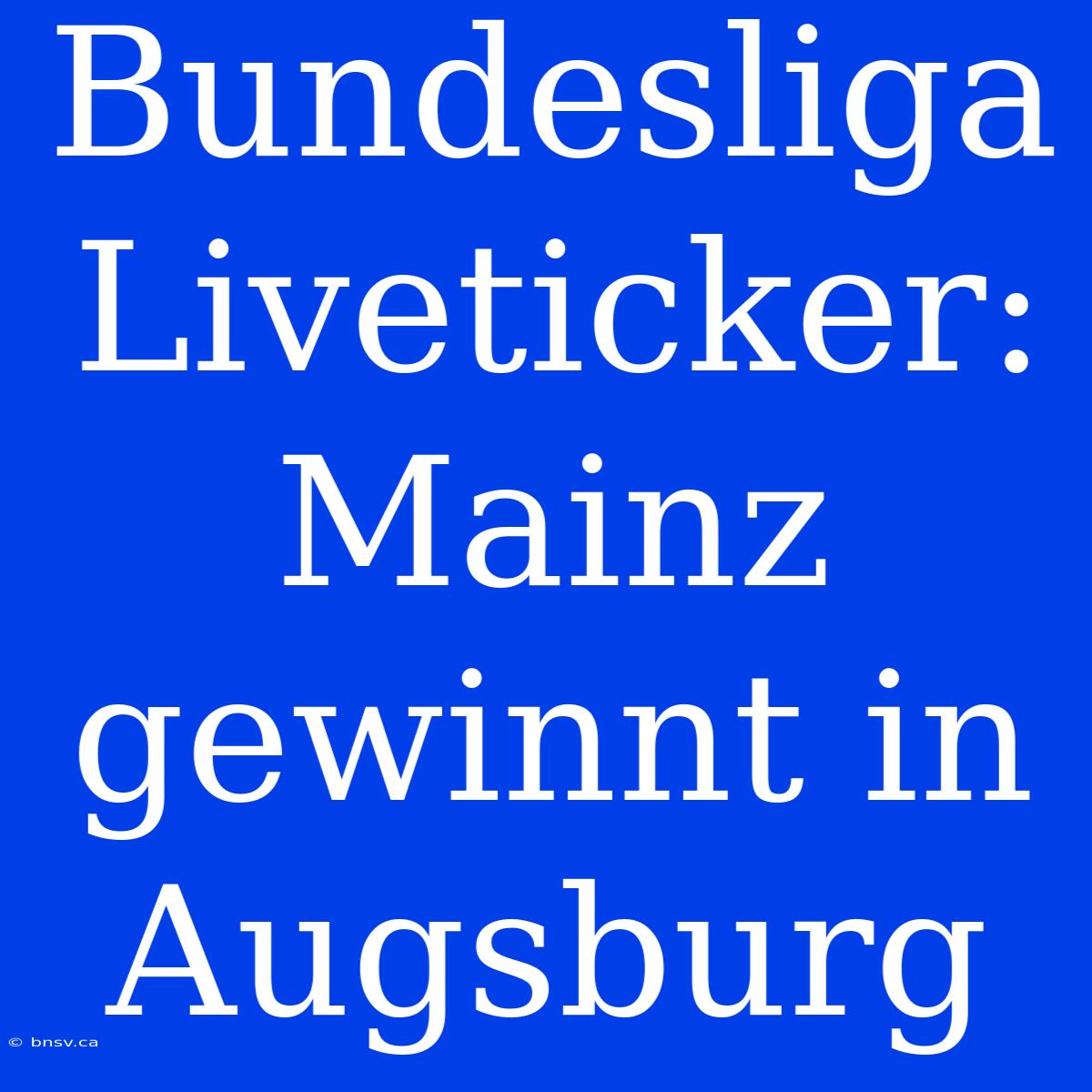 Bundesliga Liveticker: Mainz Gewinnt In Augsburg