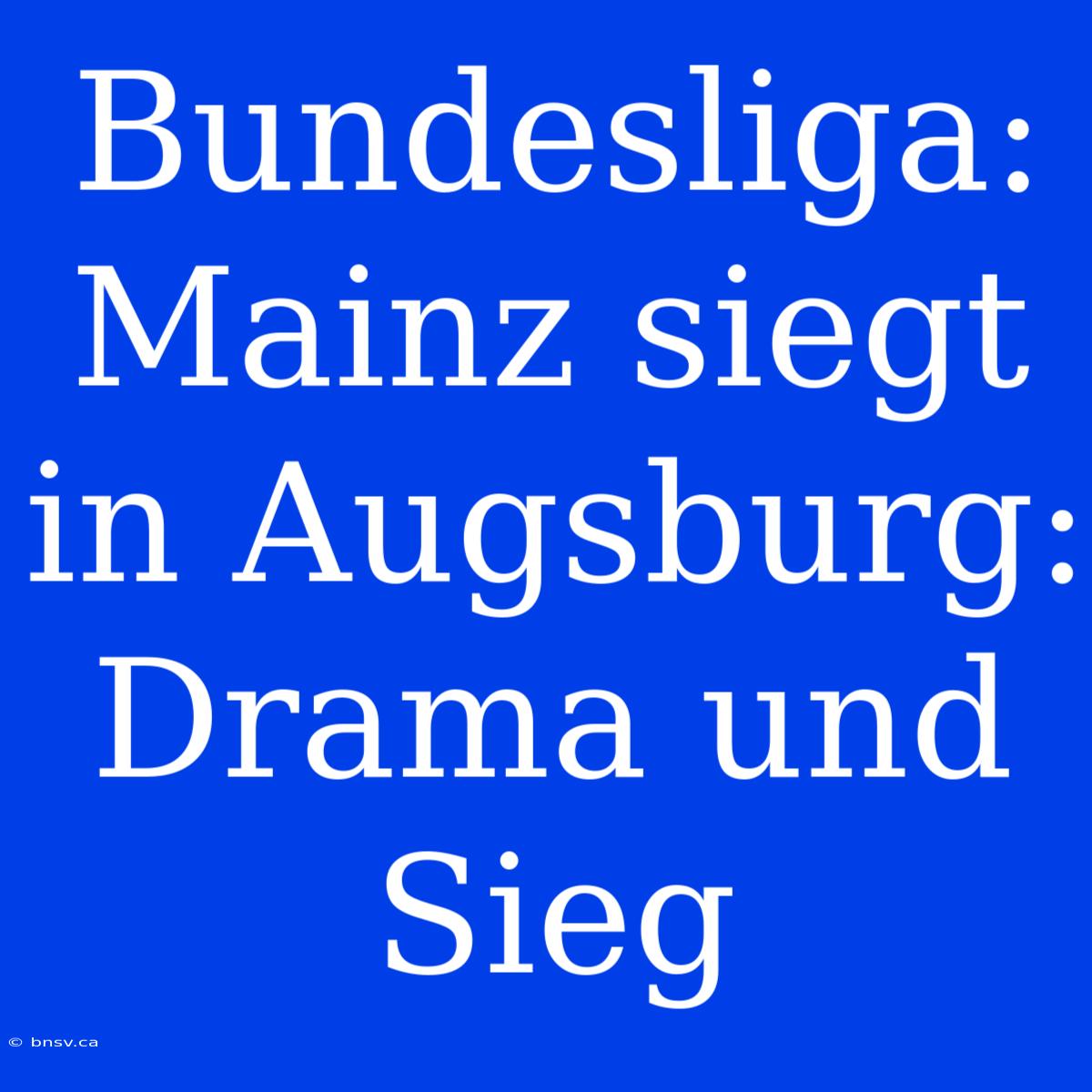 Bundesliga: Mainz Siegt In Augsburg: Drama Und Sieg