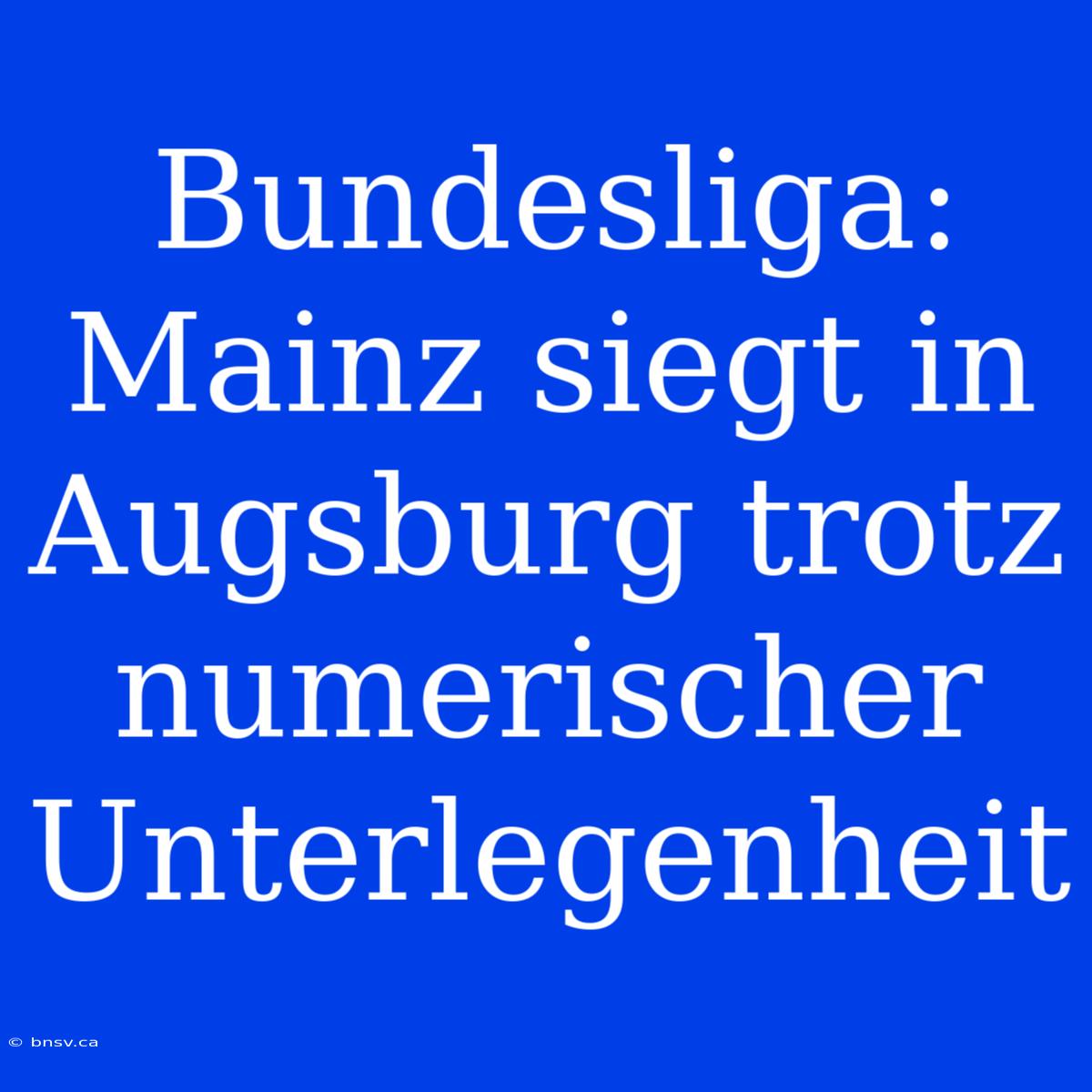 Bundesliga: Mainz Siegt In Augsburg Trotz Numerischer Unterlegenheit