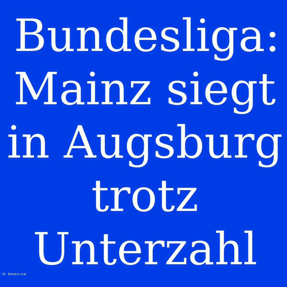 Bundesliga: Mainz Siegt In Augsburg Trotz Unterzahl