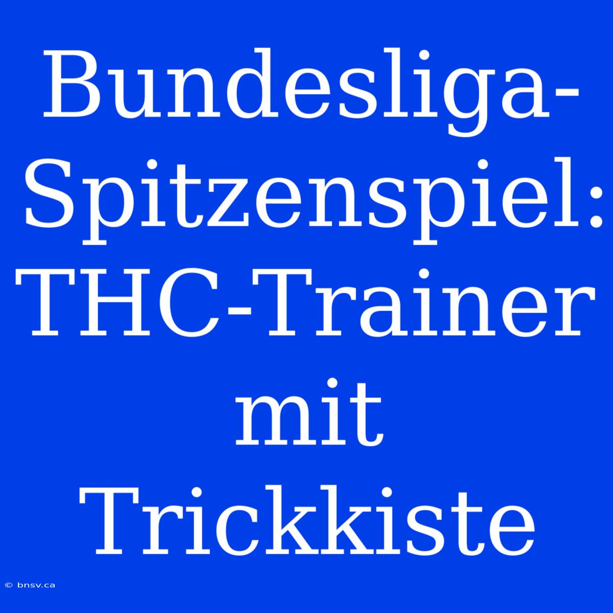 Bundesliga-Spitzenspiel: THC-Trainer Mit Trickkiste