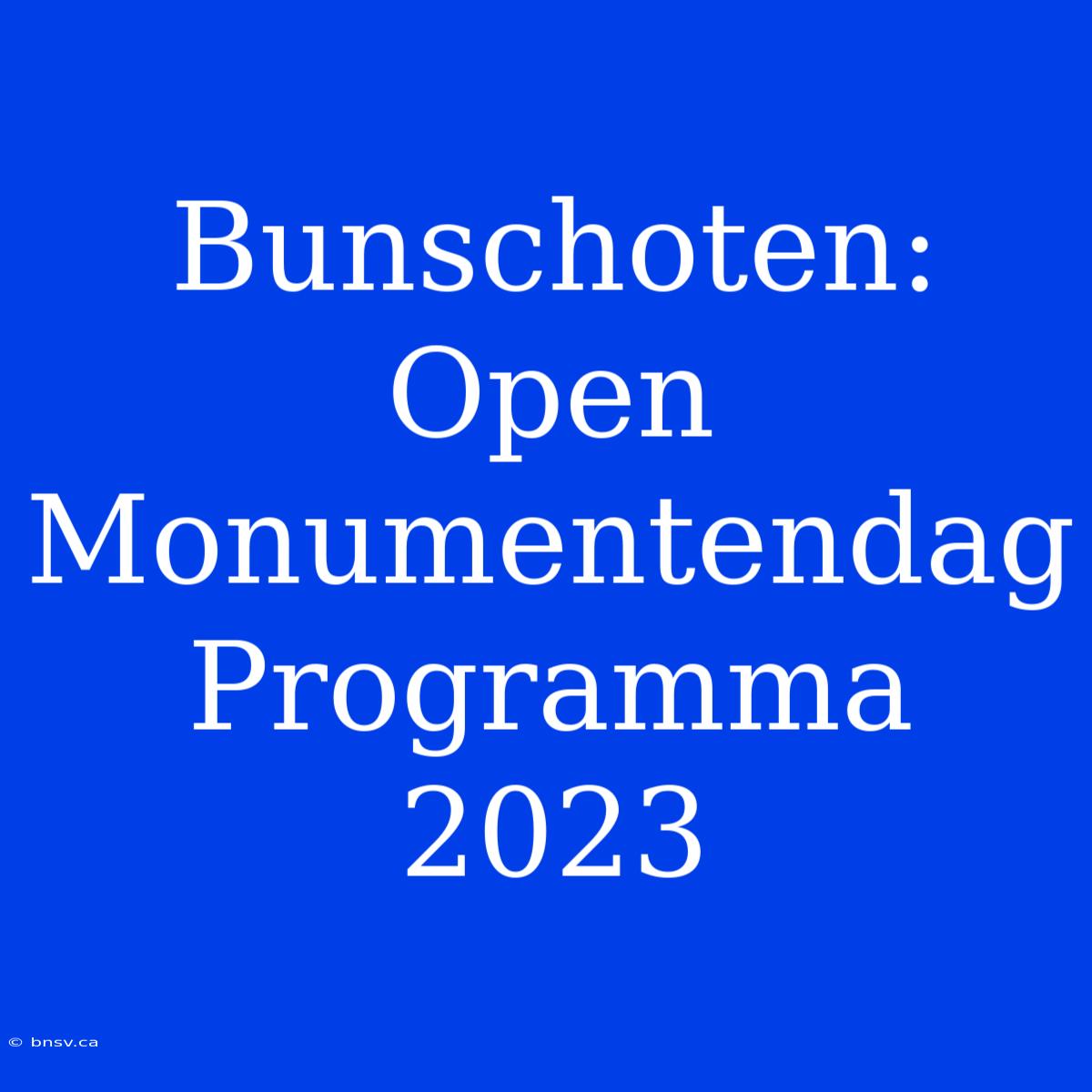 Bunschoten: Open Monumentendag Programma 2023