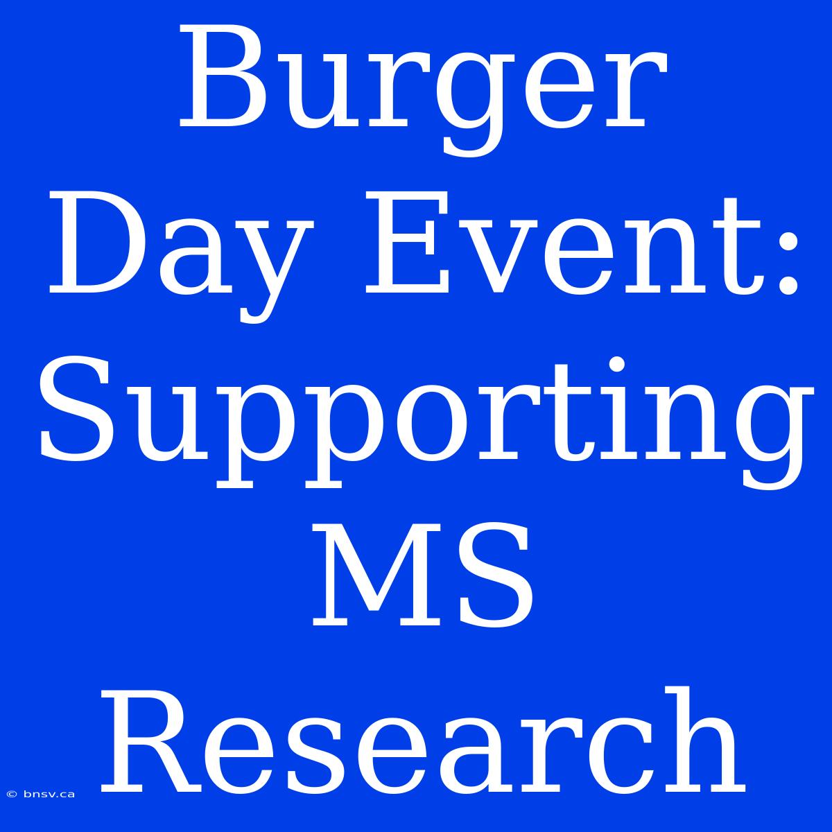 Burger Day Event: Supporting MS Research