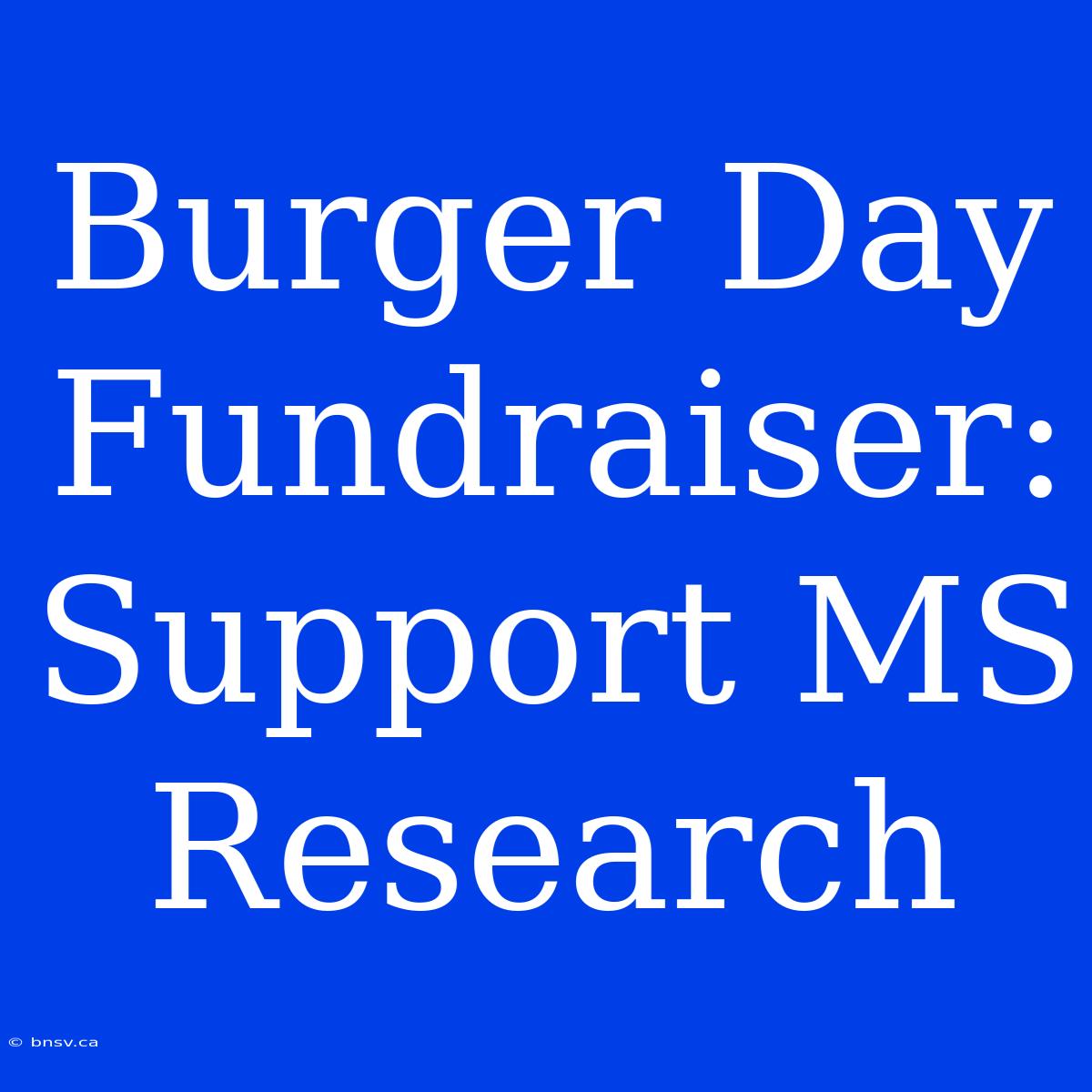 Burger Day Fundraiser: Support MS Research