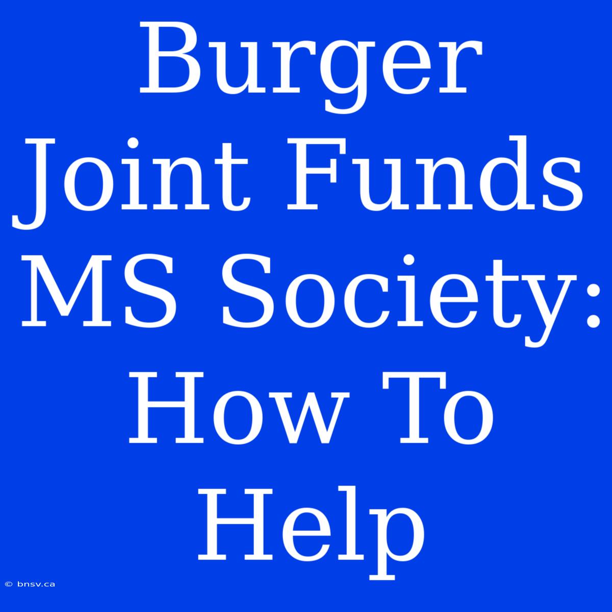 Burger Joint Funds MS Society: How To Help