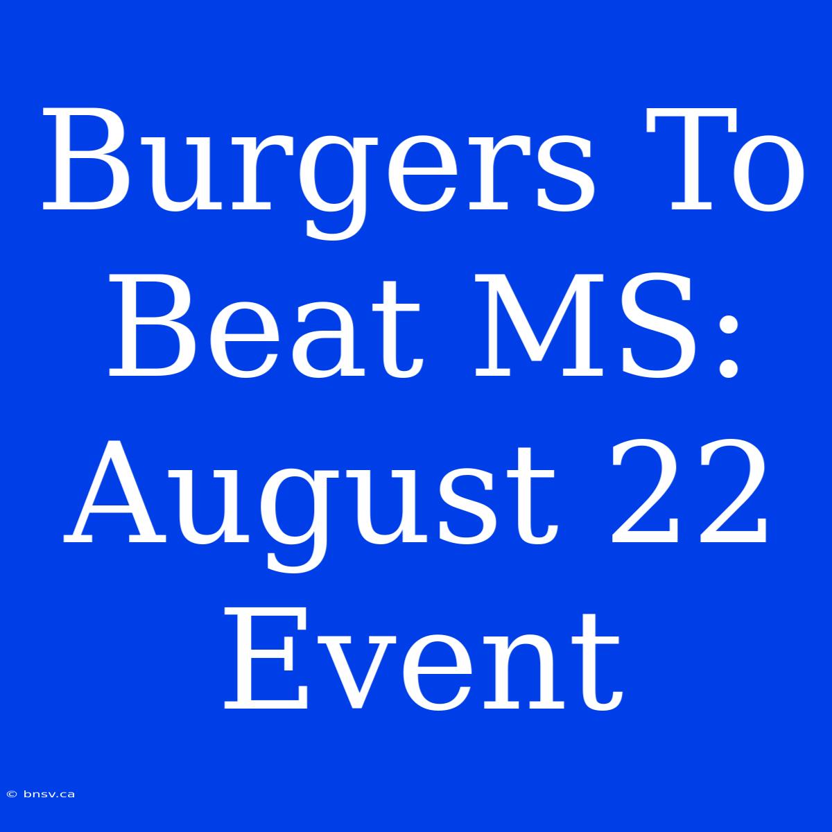 Burgers To Beat MS: August 22 Event