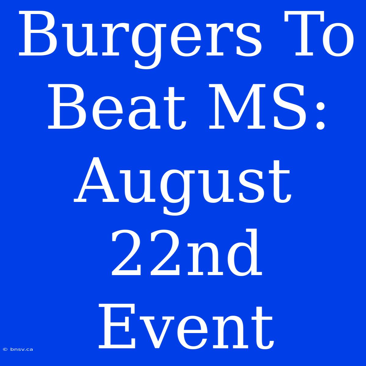 Burgers To Beat MS: August 22nd Event