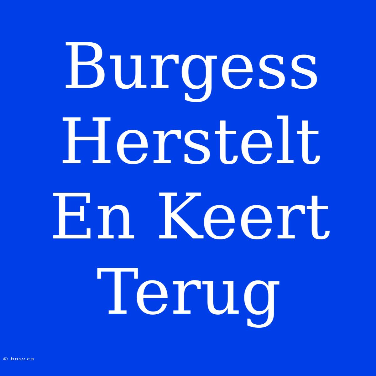 Burgess Herstelt En Keert Terug