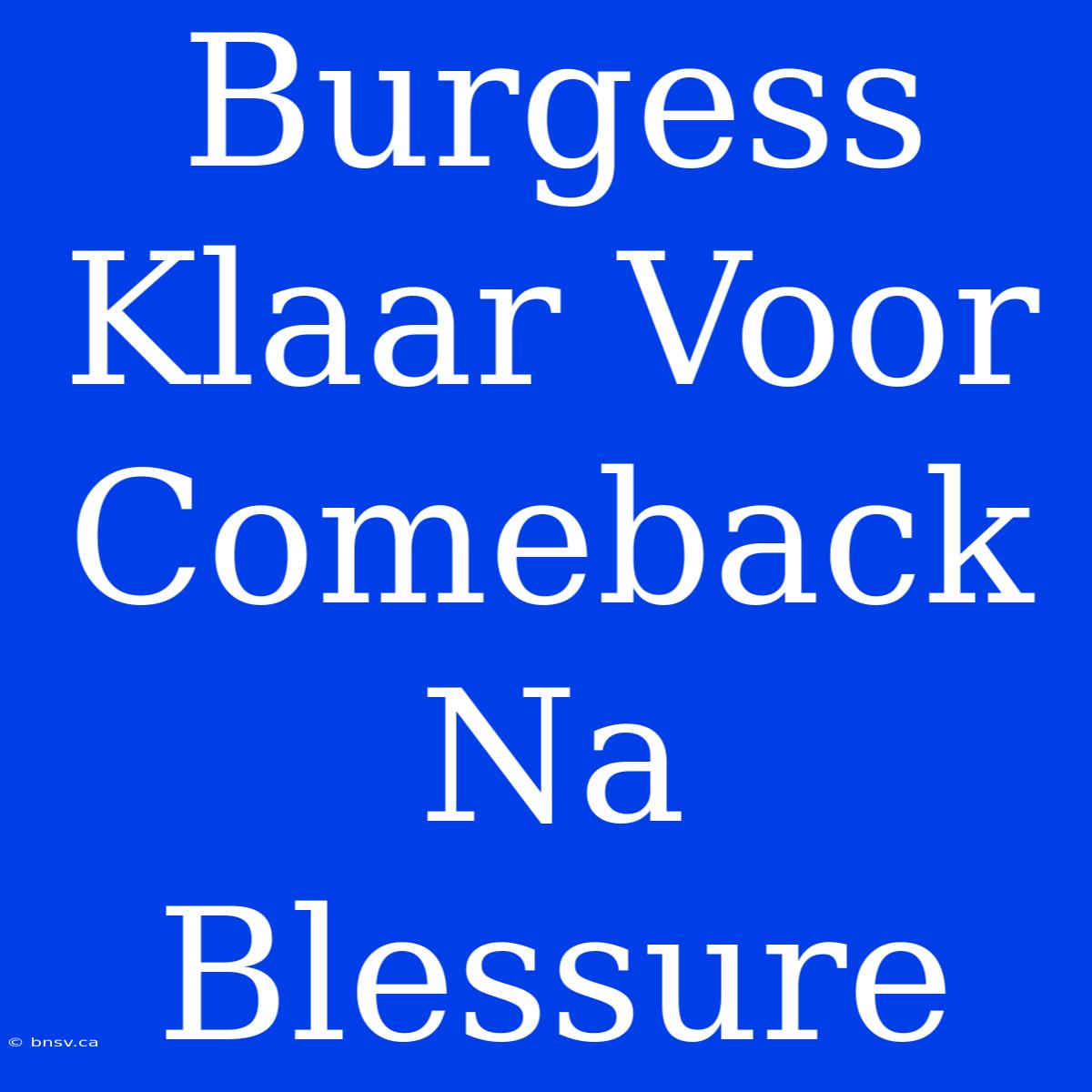 Burgess Klaar Voor Comeback Na Blessure