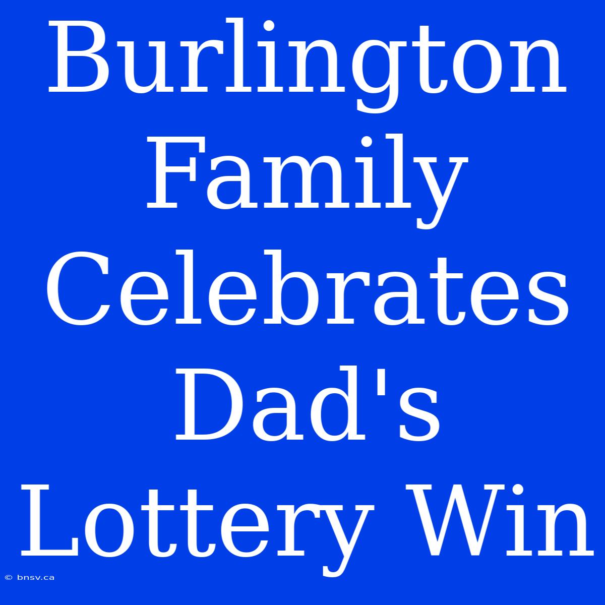 Burlington Family Celebrates Dad's Lottery Win