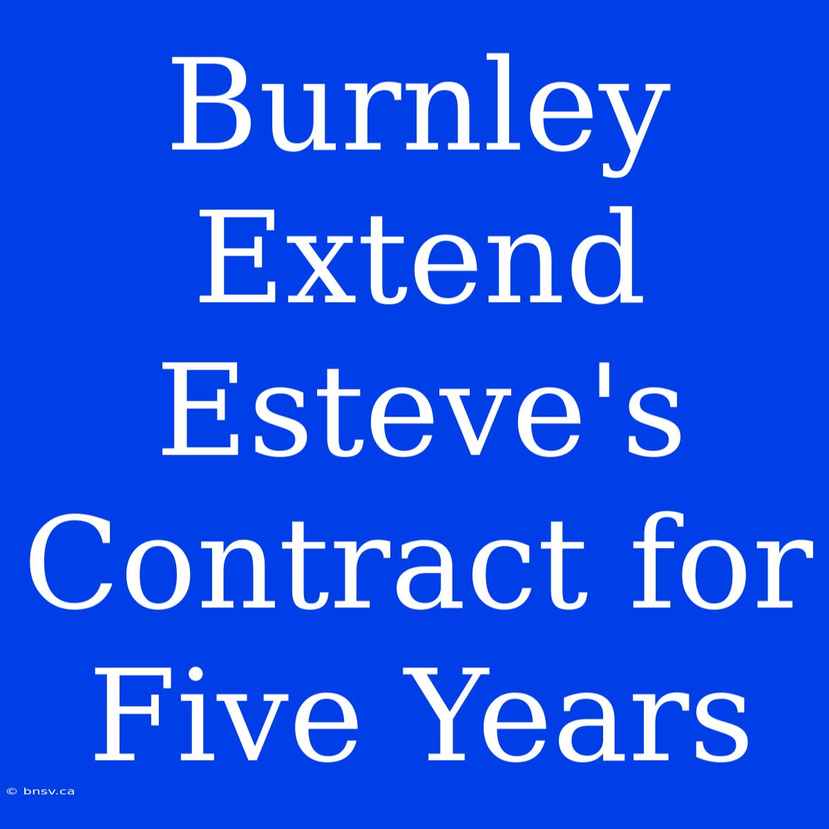 Burnley Extend Esteve's Contract For Five Years