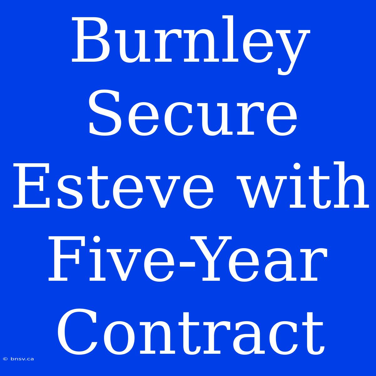 Burnley Secure Esteve With Five-Year Contract