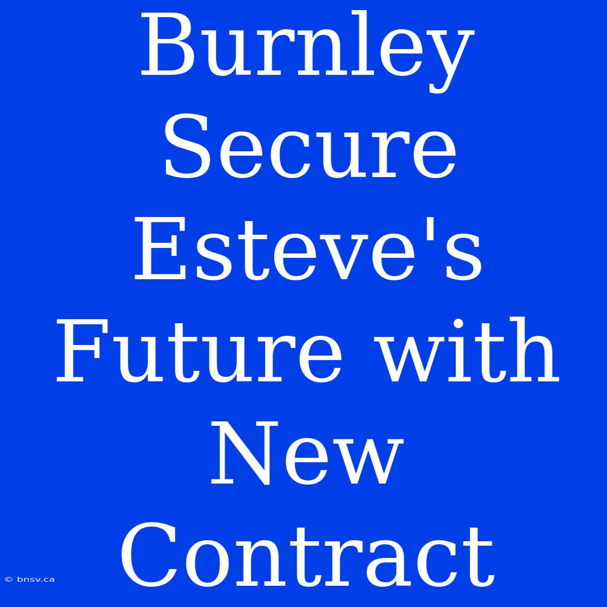 Burnley Secure Esteve's Future With New Contract