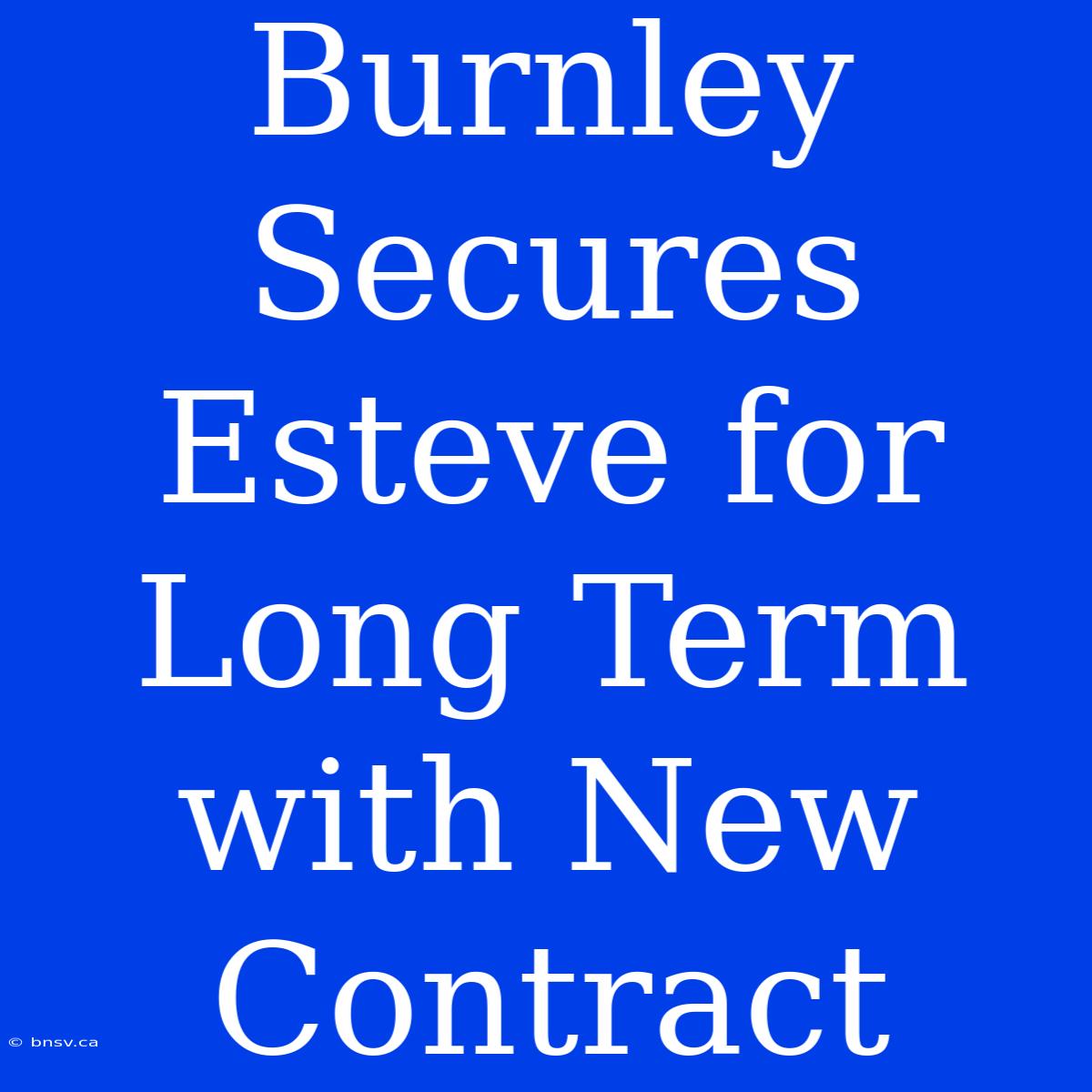 Burnley Secures Esteve For Long Term With New Contract