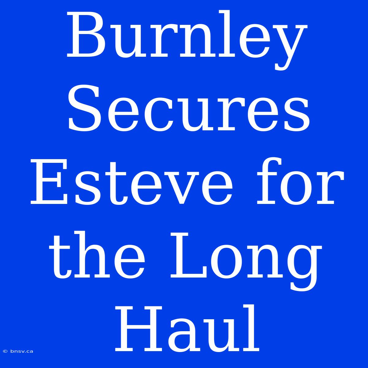 Burnley Secures Esteve For The Long Haul