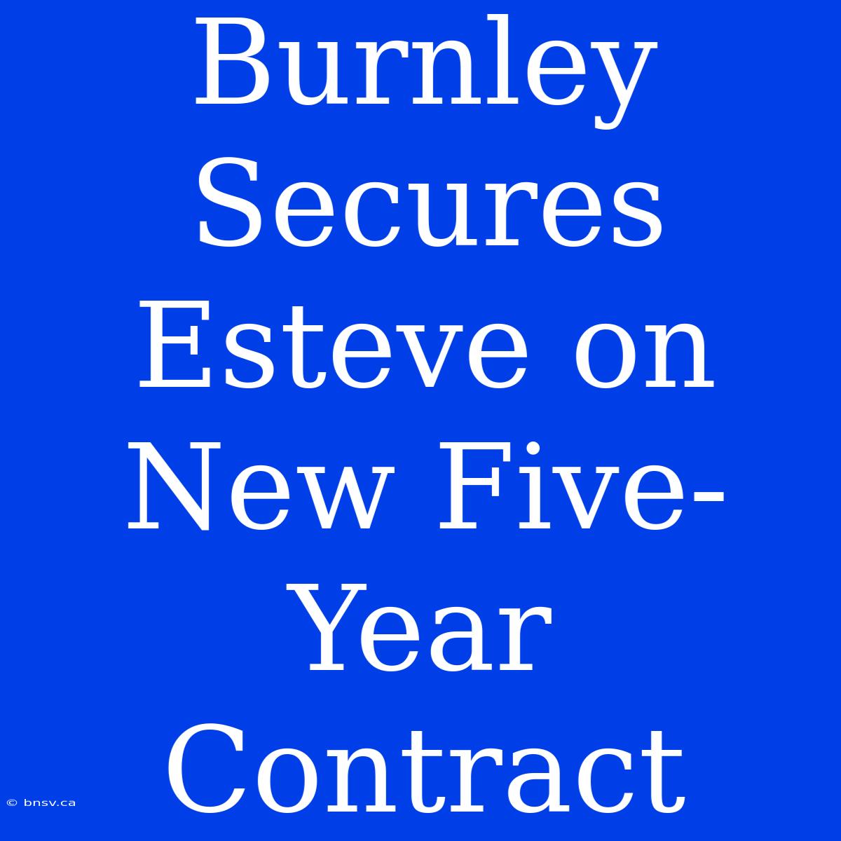 Burnley Secures Esteve On New Five-Year Contract