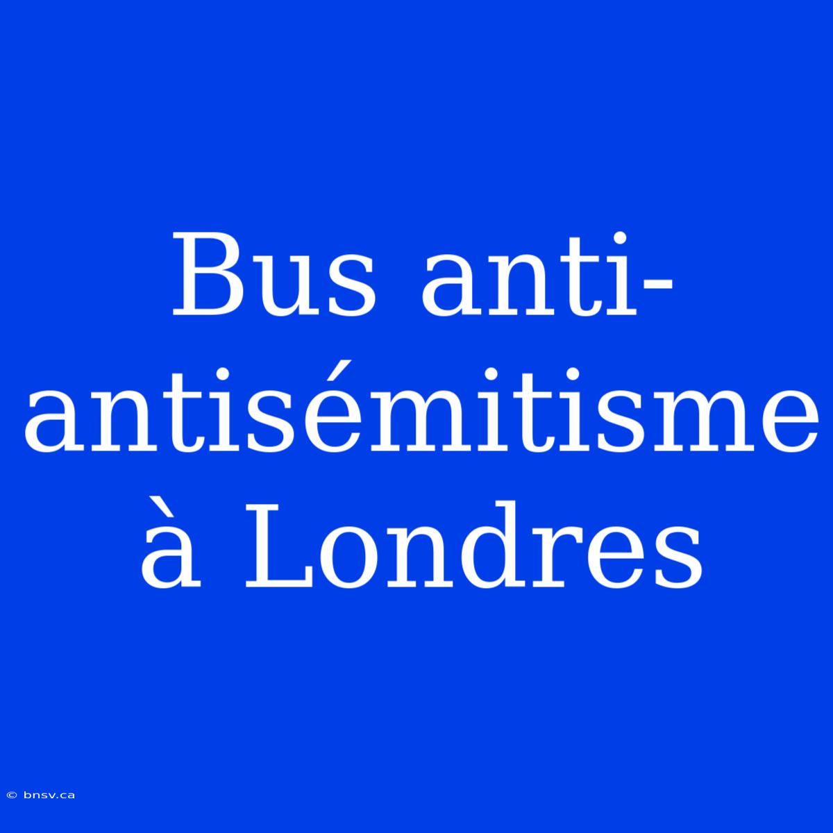 Bus Anti-antisémitisme À Londres