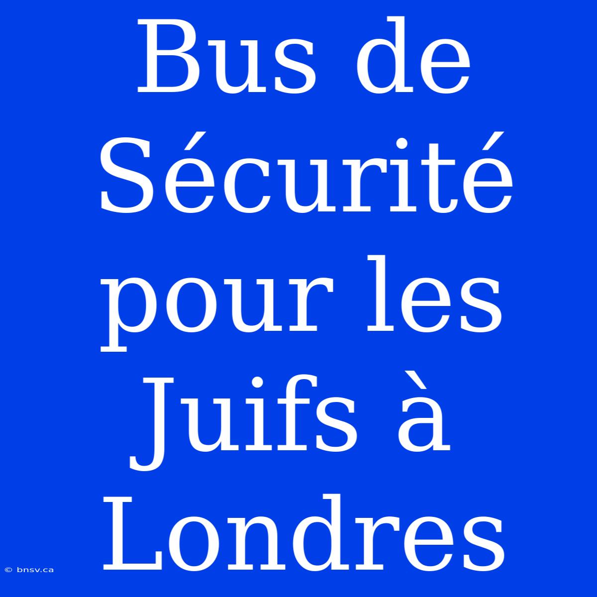 Bus De Sécurité Pour Les Juifs À Londres